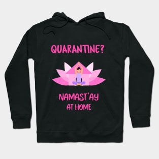 Quarantine? Namast'ay At Home - Stay At Home Yoga Hoodie